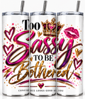 Too Sassy To Be Bothered 20 oz tumbler design with crown and glitter lip accents